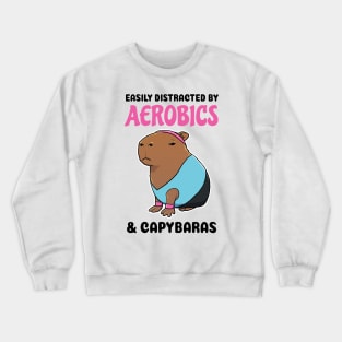 Easily Distracted by Aerobics and Capybaras Crewneck Sweatshirt